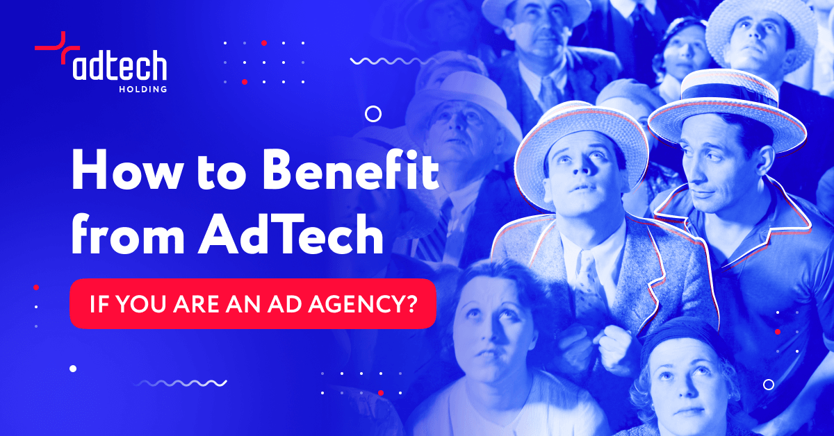AdTech-Holding-How-Agencies-Benefit-from-adtech