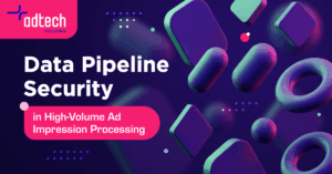 AdTech guide to data pipeline security for high-volume ad impression processing, PII protection, fraud detection, and compliance.